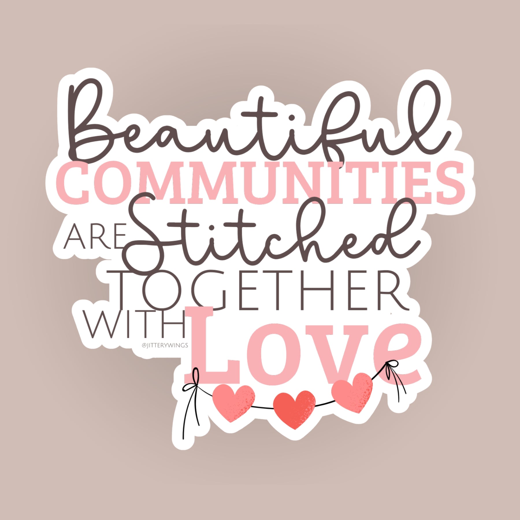 Beautiful Communities are Stitched Together with Love - Vinyl Sticker