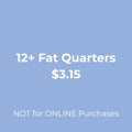 12+ Fat Quarters
