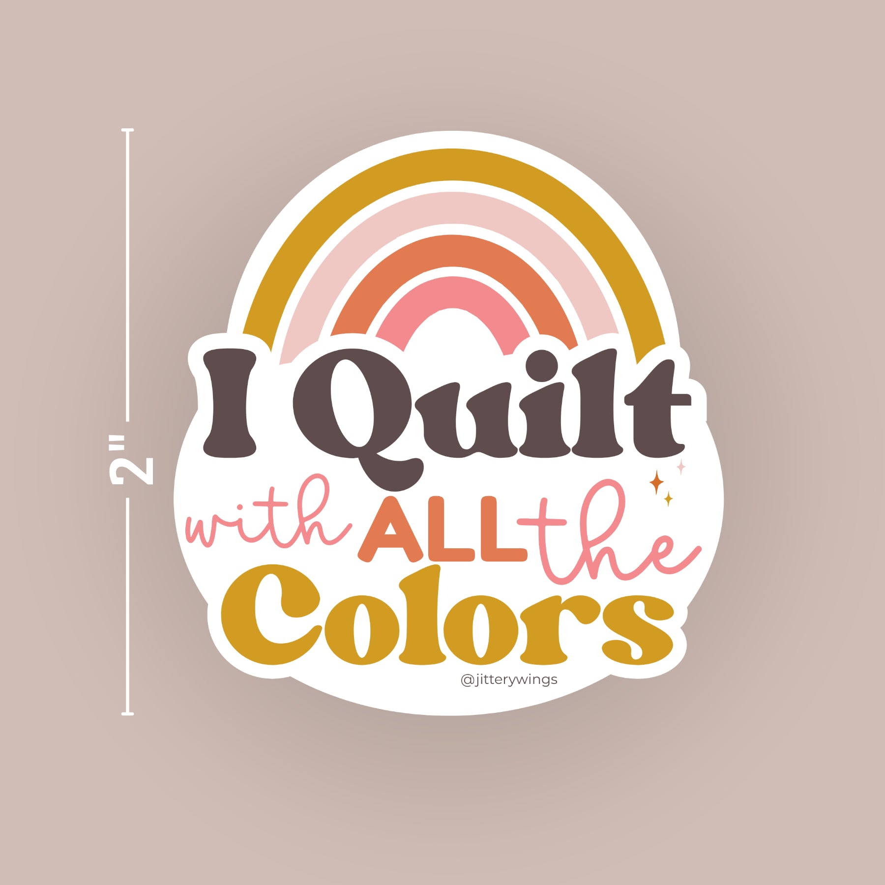 I Quilt with All the Colors - Vinyl Sticker